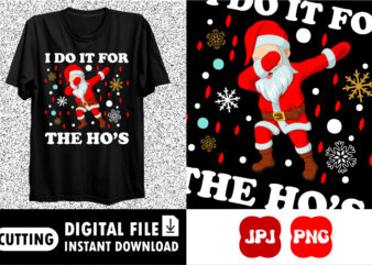 I do it for the ho’s Merry Christmas shirt print template
