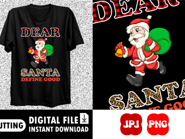 Dear santa define good merry christmas shirt print template t shirt vector illustration