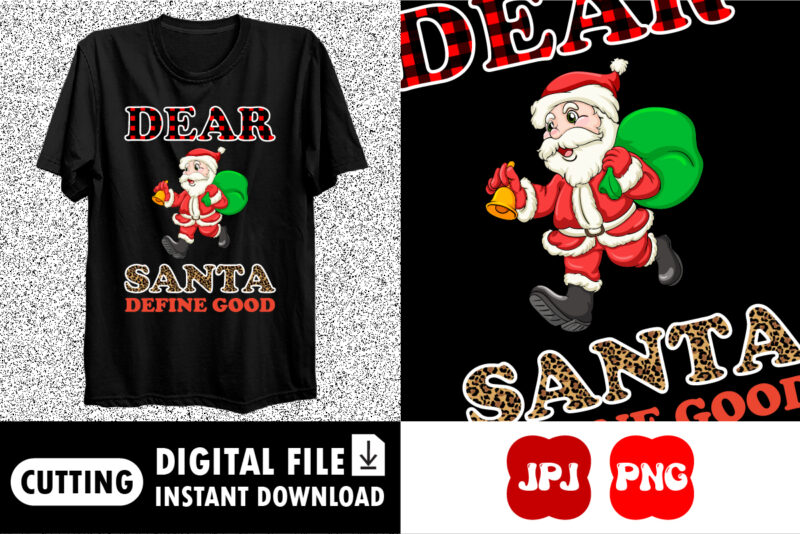 Dear Santa define good Merry Christmas shirt print template
