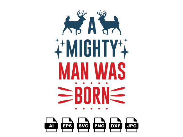 A mighty man was born merry christmas shirt print template, funny xmas shirt design, santa claus funny quotes typography design A mighty man was born merry christmas shirt print template, funny xmas shirt design, santa claus funny quotes typography design