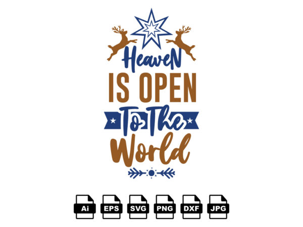 Heaven is open to the world merry christmas shirt print template, funny xmas shirt design, santa claus funny quotes typography design