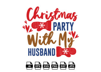 Christmas party with my husband Merry Christmas shirt print template, funny Xmas shirt design, Santa Claus funny quotes typography design