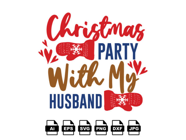 Christmas party with my husband Merry Christmas shirt print template, funny  Xmas shirt design, Santa Claus funny quotes typography design - Buy t-shirt  designs