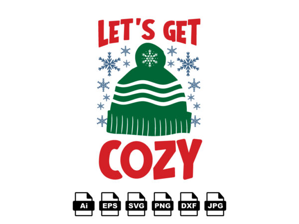 Let’s get cozy merry christmas shirt print template, funny xmas shirt design, santa claus funny quotes typography design