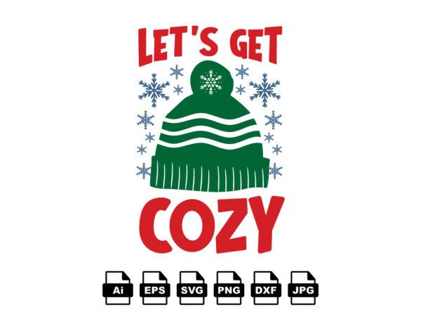 Let’s get cozy merry christmas shirt print template, funny xmas shirt design, santa claus funny quotes typography design Let’s get cozy merry christmas shirt print template, funny xmas shirt design, santa claus funny quotes typography design