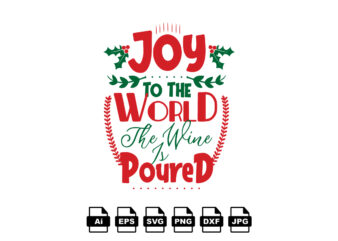 Joy to the world the wine is poured Merry Christmas shirt print template, funny Xmas shirt design, Santa Claus funny quotes typography design