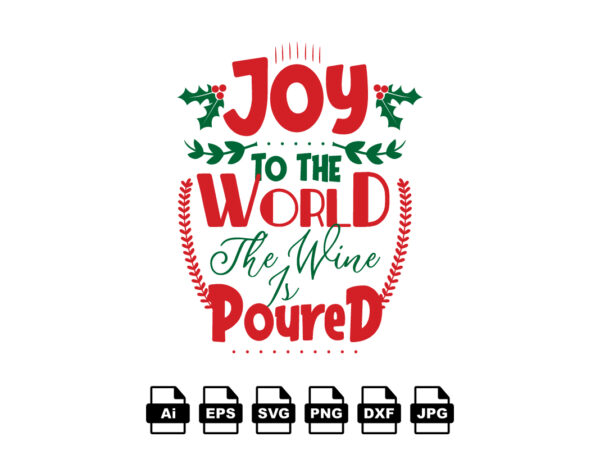 Joy to the world the wine is poured merry christmas shirt print template, funny xmas shirt design, santa claus funny quotes typography design