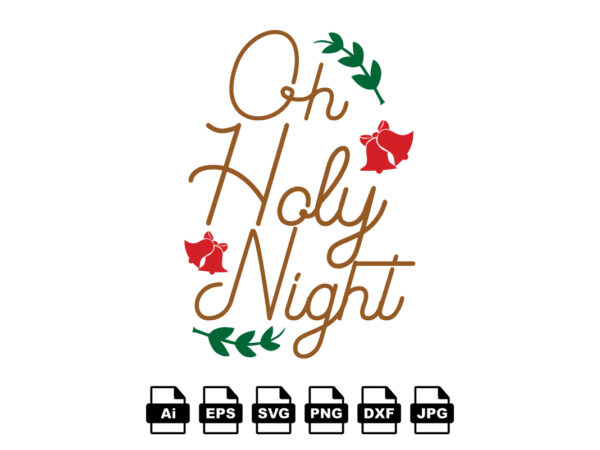 Oh holy night merry christmas shirt print template, funny xmas shirt design, santa claus funny quotes typography design