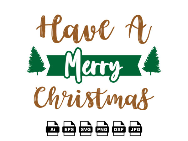 Have a merry christmas merry christmas shirt print template, funny xmas shirt design, santa claus funny quotes typography design