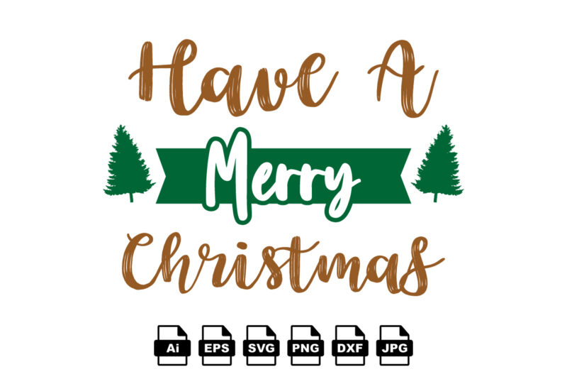 Have a merry Christmas Merry Christmas shirt print template, funny Xmas shirt design, Santa Claus funny quotes typography design