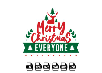 Merry Christmas everyone Merry Christmas shirt print template, funny Xmas shirt design, Santa Claus funny quotes typography design