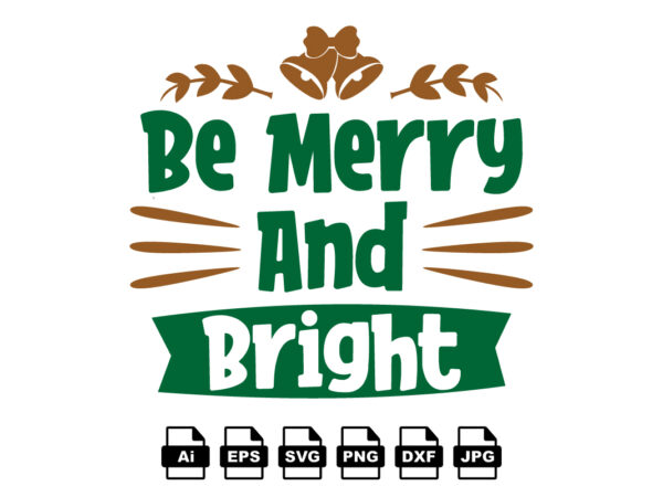 Be merry and bright merry christmas shirt print template, funny xmas shirt design, santa claus funny quotes typography design