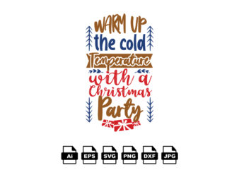 Warm up the cold temperature with a Christmas party Merry Christmas shirt print template, funny Xmas shirt design, Santa Claus funny quotes typography design