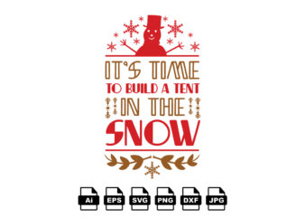 It’s time to build a tent in the snow Merry Christmas shirt print template, funny Xmas shirt design, Santa Claus funny quotes typography design