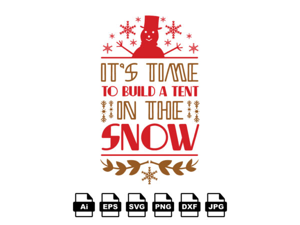 It’s time to build a tent in the snow merry christmas shirt print template, funny xmas shirt design, santa claus funny quotes typography design