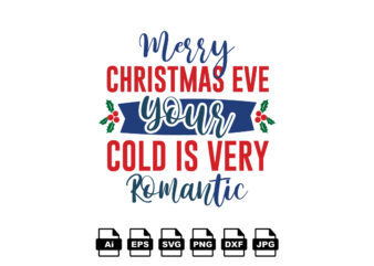 Merry Christmas eve your cold is very romantic Merry Christmas shirt print template, funny Xmas shirt design, Santa Claus funny quotes typography design