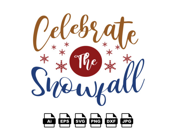 Celebrate the snowfall merry christmas shirt print template, funny xmas shirt design, santa claus funny quotes typography design