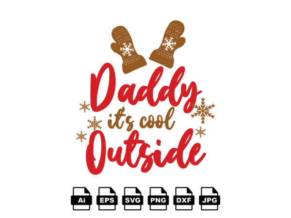 Daddy it’s cool outside merry christmas shirt print template, funny xmas shirt design, santa claus funny quotes typography design