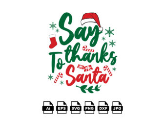 Say thanks to Santa Merry Christmas shirt print template, funny Xmas shirt design, Santa Claus funny quotes typography design