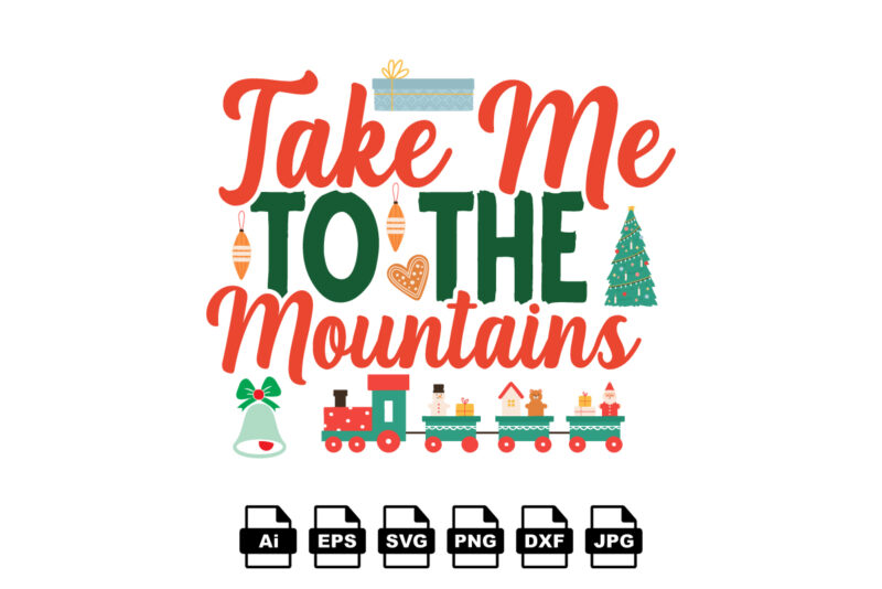 Take me to the mountains Merry Christmas shirt print template, funny Xmas shirt design, Santa Claus funny quotes typography design