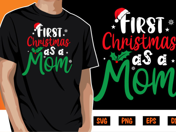 First christmas as a mom shirt print template t shirt graphic design