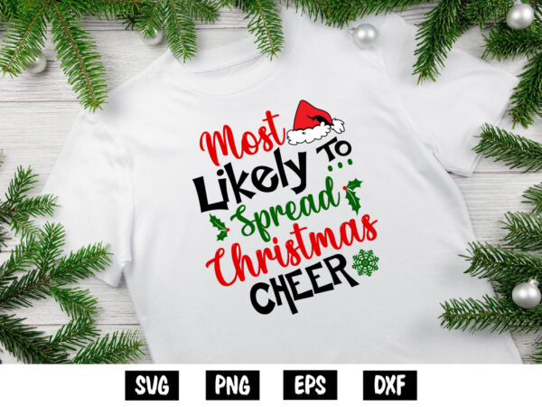 Most likely to spread christmas cheer shirt print template t shirt designs for sale