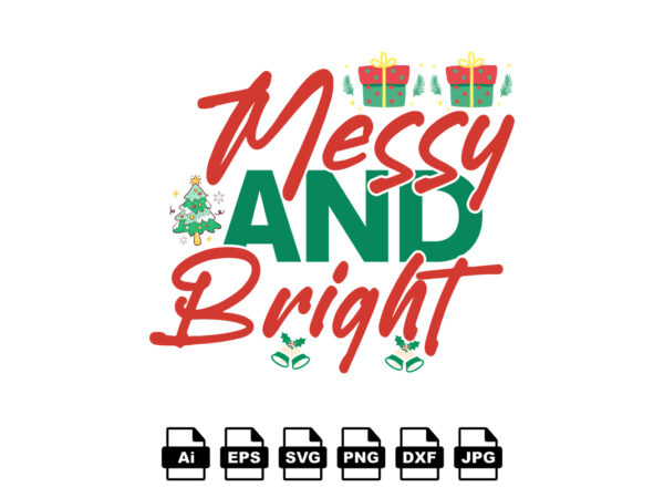 Messy and bright merry christmas shirt print template, funny xmas shirt design, santa claus funny quotes typography design