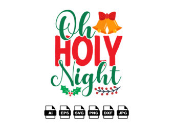 Oh holy night Merry Christmas shirt print template, funny Xmas shirt design, Santa Claus funny quotes typography design