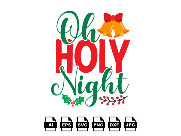 Oh holy night merry christmas shirt print template, funny xmas shirt design, santa claus funny quotes typography design