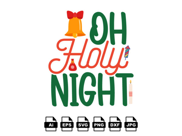 Oh holy night merry christmas shirt print template, funny xmas shirt design, santa claus funny quotes typography design