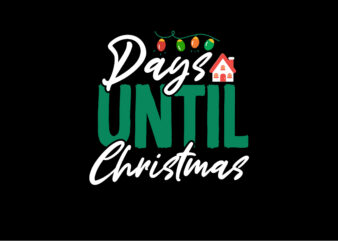 Days until Christmas Merry Christmas shirt print template, funny Xmas shirt design, Santa Claus funny quotes typography design