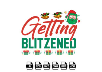 Getting blitzened Merry Christmas shirt print template, funny Xmas shirt design, Santa Claus funny quotes typography design