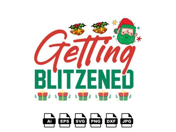 Getting blitzened merry christmas shirt print template, funny xmas shirt design, santa claus funny quotes typography design