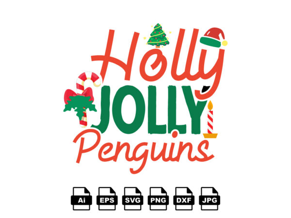 Holly jolly penguins merry christmas shirt print template, funny xmas shirt design, santa claus funny quotes typography design