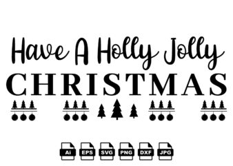 Have a holly jolly Christmas Merry Christmas shirt print template, funny Xmas shirt design, Santa Claus funny quotes typography design