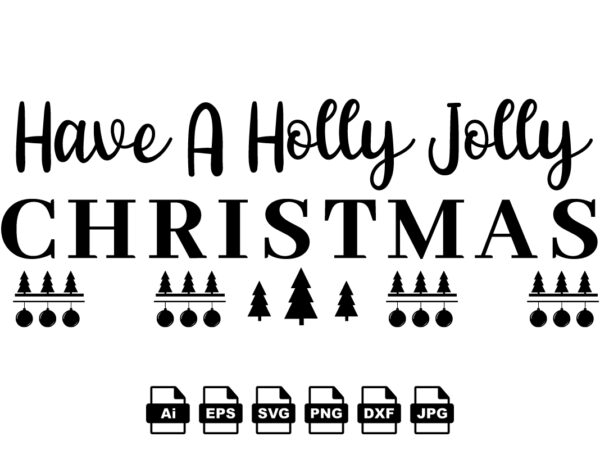 Have a holly jolly christmas merry christmas shirt print template, funny xmas shirt design, santa claus funny quotes typography design