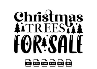 Christmas trees for sale Merry Christmas shirt print template, funny Xmas shirt design, Santa Claus funny quotes typography design