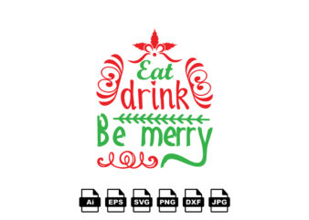 Eat drink be merry Merry Christmas shirt print template, funny Xmas shirt design, Santa Claus funny quotes typography design