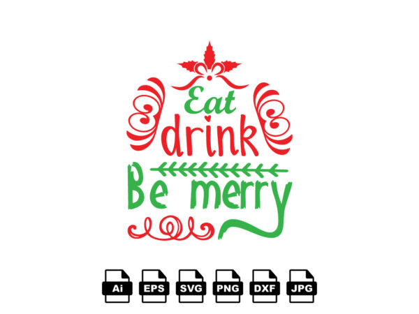 Eat drink be merry merry christmas shirt print template, funny xmas shirt design, santa claus funny quotes typography design