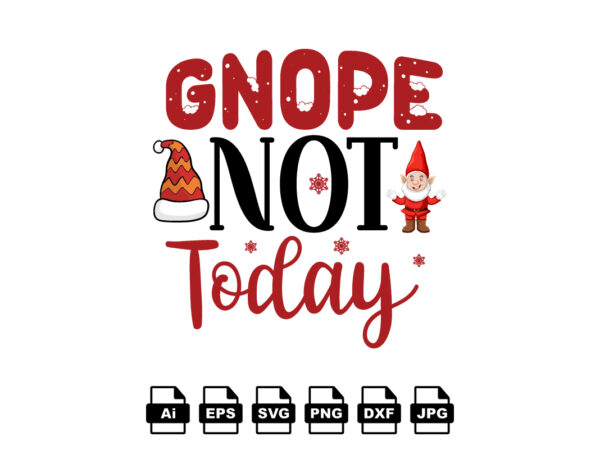 Gnope not today merry christmas shirt print template, funny xmas shirt design, santa claus funny quotes typography design