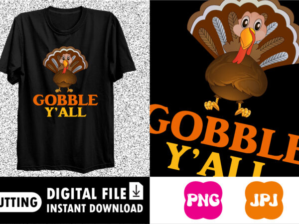 Gobble y’all happy thanksgiving shirt print template t shirt design template