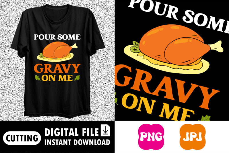 Pour some gravy on me shirt print template