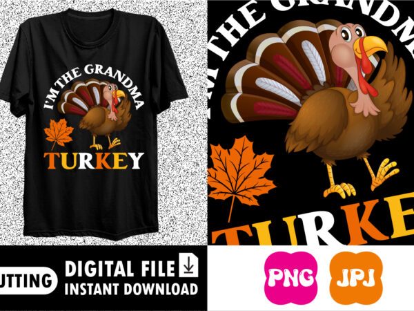 I’m the grandma turkey shirt print template t shirt design for sale