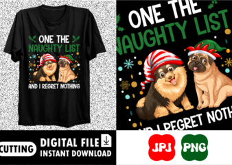 One the naughty list and I regret nothing Merry Christmas shirt print template