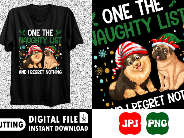 One the naughty list and i regret nothing merry christmas shirt print template t shirt design online