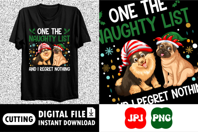 One the naughty list and I regret nothing Merry Christmas shirt print template