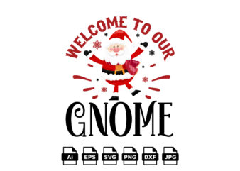 Welcome to our gnome Merry Christmas shirt print template, funny Xmas shirt design, Santa Claus funny quotes typography design