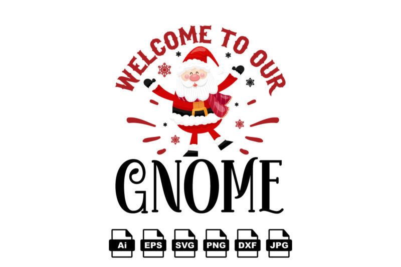 Welcome to our gnome Merry Christmas shirt print template, funny Xmas shirt design, Santa Claus funny quotes typography design