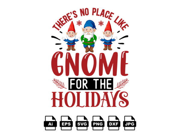 There’s no place like gnome for the holidays merry christmas shirt print template, funny xmas shirt design, santa claus funny quotes typography design