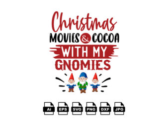 Christmas movies and cocoa with my gnomies Merry Christmas shirt print template, funny Xmas shirt design, Santa Claus funny quotes typography design